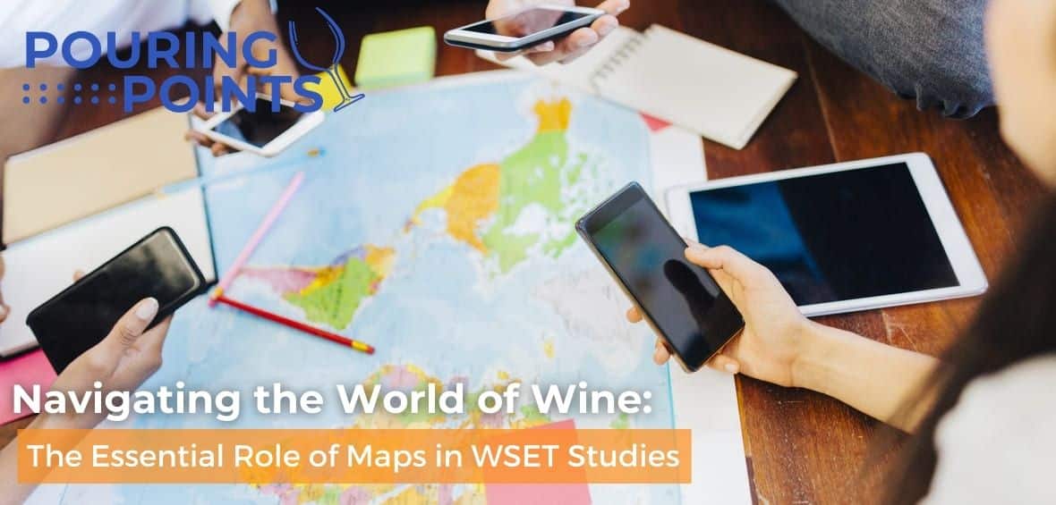 02 24 Navigating the World of Wine The Essential Role of Maps in WSET Studies